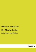 Cover-Bild zum Titel 'Dr. Martin Luther' von 'Wilhelm Behrendt'