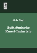 Cover-Bild zum Titel 'Spätrömische Kunst-Industrie' von 'Alois Riegl'