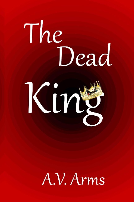 The Dead King (Norman Invasion Trilogy, #1) - A. V. Arms