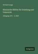 Rheinische Blätter für Erziehung und Unterricht - Wichard Lange