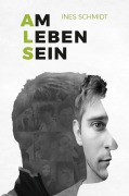 Cover-Bild zum Titel 'Am Leben Sein' von 'Ines Schmidt'