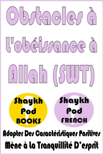 Obstacles à L'obéissance à Allah (SWT) - ShaykhPod French
