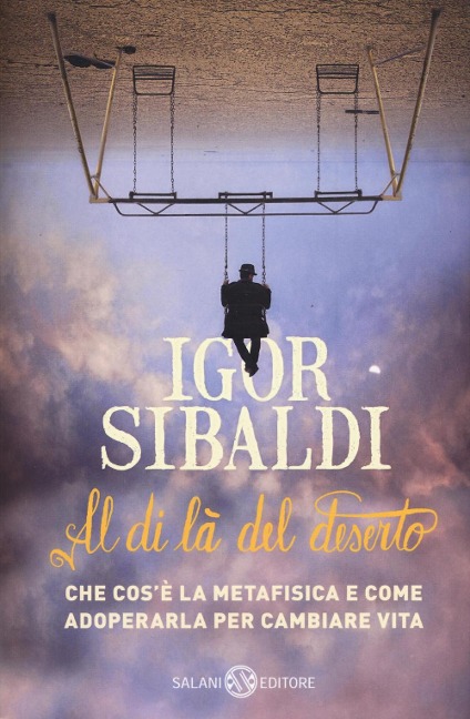 Al di là del deserto. Che cos'è la metafisica e come adoperarla per cambiare vita - Igor Sibaldi