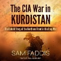 The CIA War in Kurdistan: The Untold Story of the Northern Front in the Iraq War - Sam Faddis
