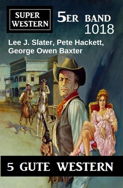 Super Western 5er Band 1018 - Lee J. Slater, George Owen Baxter, Pete Hackett