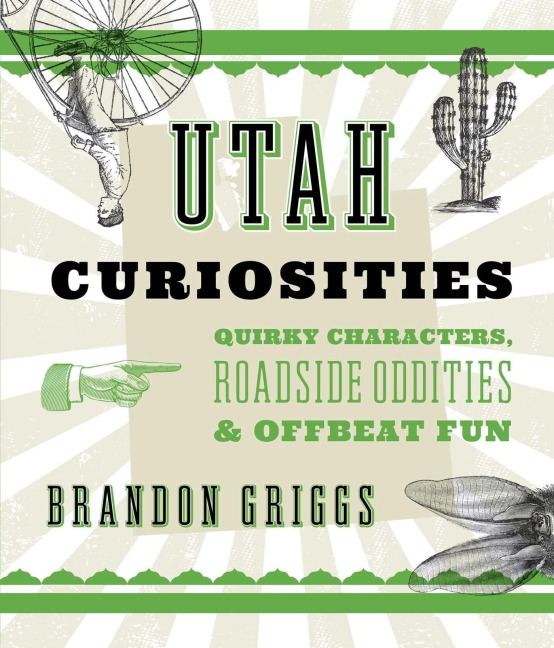 Utah Curiosities - Brandon Griggs