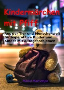 Cover-Bild zum Titel 'Kindermärchen mit Pfiff: Spannende Geschichten für junge Leser mit Herausforderungen, die Abenteuerlust, Fantasie und wichtige Lebenslektionen miteinander verbinden' von 'Martin MacFelaph'