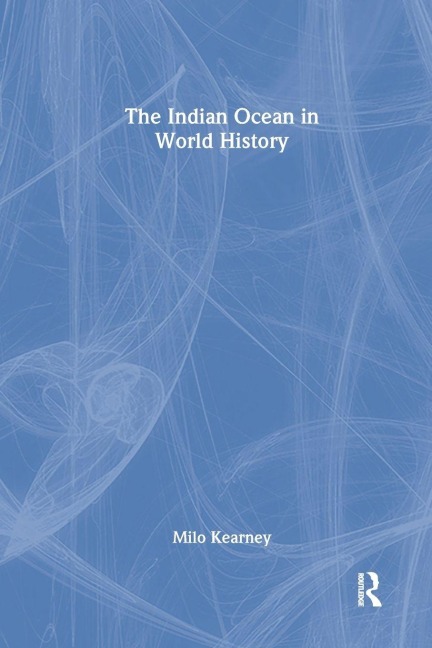The Indian Ocean in World History - Milo Kearney