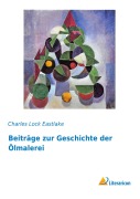 Cover-Bild zum Titel 'Beiträge zur Geschichte der Ölmalerei' von 'Charles Lock Eastlake'
