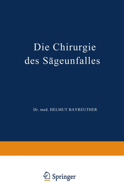 Die Chirurgie des Sägeunfalles - H. Bayreuther, K. Stucke