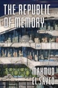 Cover-Bild zum Titel 'The Republic of Memory' von 'Mahmud El Sayed'