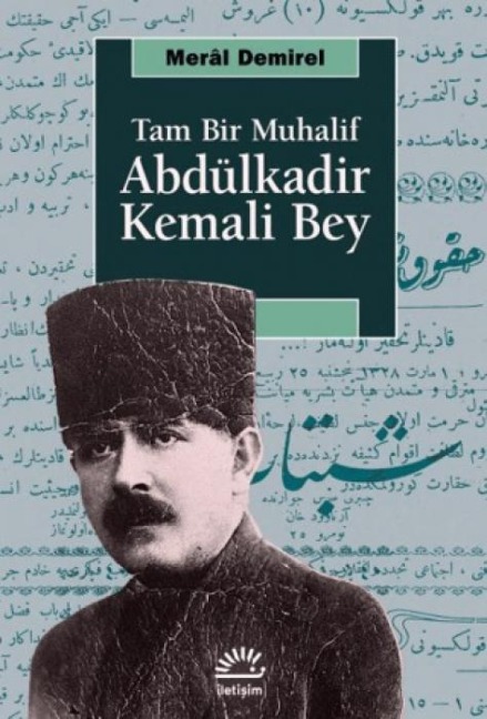 Tam Bir Muhalif Abdülkadir Kemali Bey - Meral Demirel