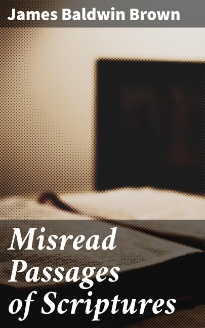 Misread Passages of Scriptures - James Baldwin Brown