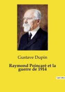 Cover-Bild zum Titel 'Raymond Poincaré et la guerre de 1914' von 'Gustave Dupin'