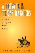 A Private in the Texas Rangers: A.T. Miller of Company B, Frontier Battalion - John Miller Morris