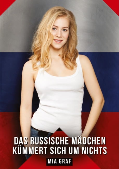 Das russische Mädchen kümmert sich um nichts - Mia Graf