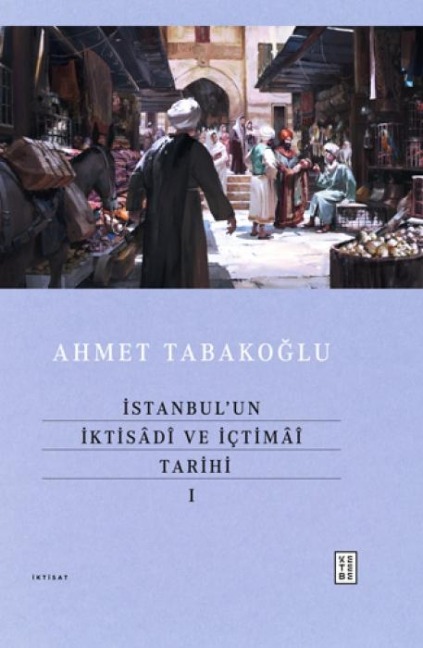 Istanbulun Iktisadi ve Ictimai Tarihi - 1 - Ahmet Tabakoglu