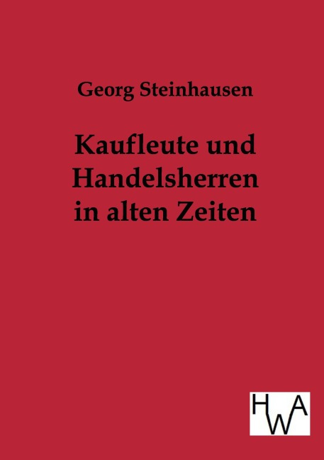 Kaufleute und Handelsherren in alten Zeiten - Georg Steinhausen