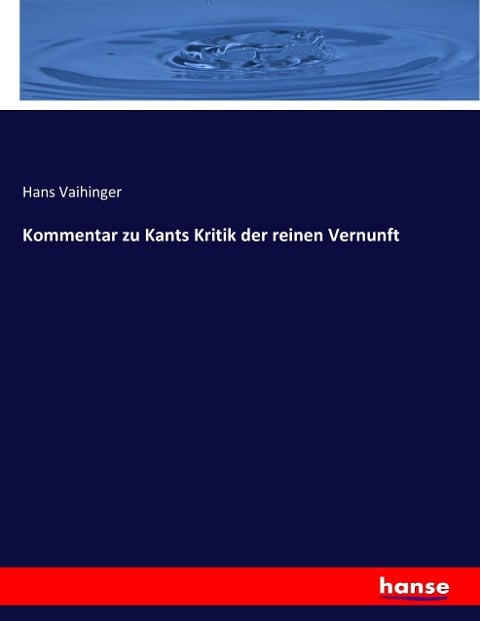 Kommentar zu Kants Kritik der reinen Vernunft - Hans Vaihinger