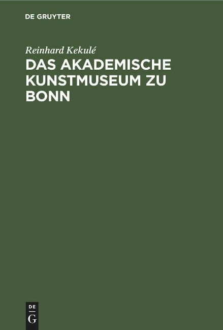 Das akademische Kunstmuseum zu Bonn - Reinhard Kekulé