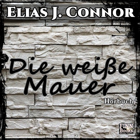 Die weiße Mauer - Elias J. Connor