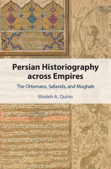 Persian Historiography across Empires - Sholeh A Quinn