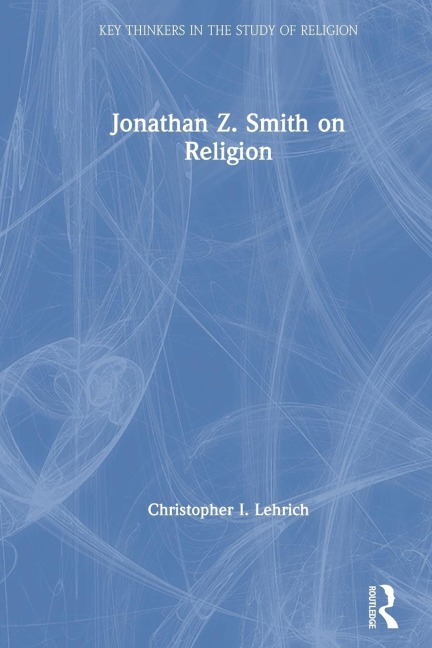 Jonathan Z. Smith on Religion - Christopher I. Lehrich