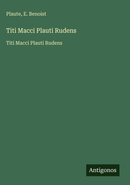 Titi Macci Plauti Rudens - Plaute, E. Benoist