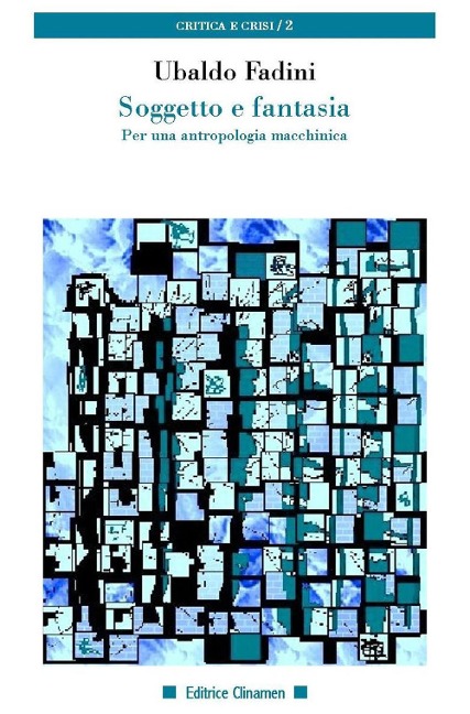 Soggetto e fantasia. Per una antropologia macchinica - Ubaldo Fadini