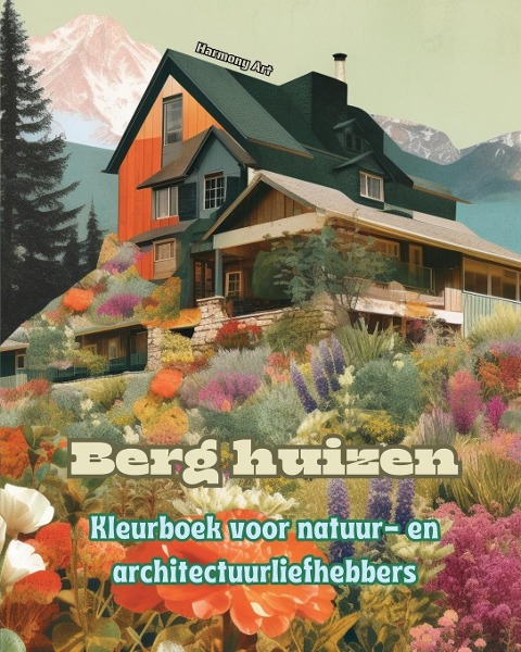 Berg huizen Kleurboek voor natuur- en architectuurliefhebbers Geweldige ontwerpen voor totale ontspanning - Harmony Art