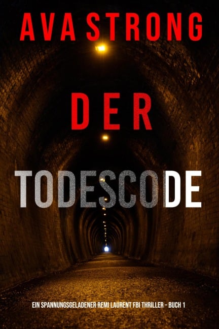 Der Todescode (Ein spannungsgeladener Remi Laurent FBI Thriller - Buch 1) - Ava Strong