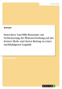 Cover-Bild zum Titel 'Innovative Last-Mile-Konzepte zur Verbesserung der Warenverteilung auf der letzten Meile und deren Beitrag zu einer nachhaltigeren Logistik' von 'Anonym'
