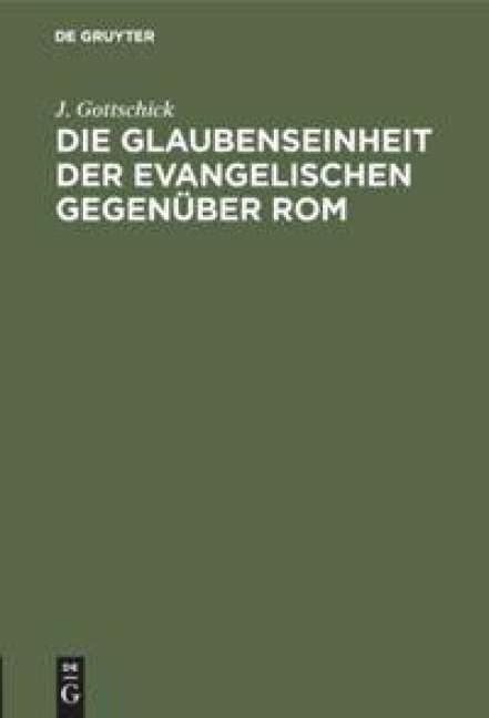 Die Glaubenseinheit der Evangelischen gegenüber Rom - J. Gottschick