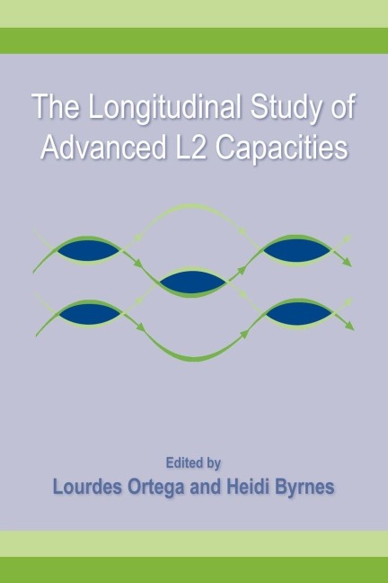 The Longitudinal Study of Advanced L2 Capacities - Lourdes Ortega, Heidi Byrnes