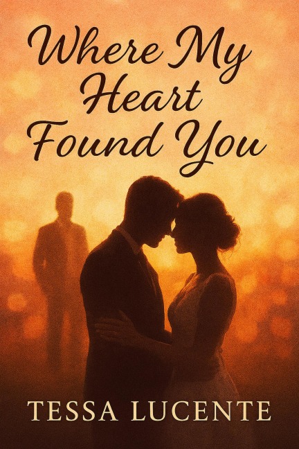 Where My Heart Found You - Tessa Lucente