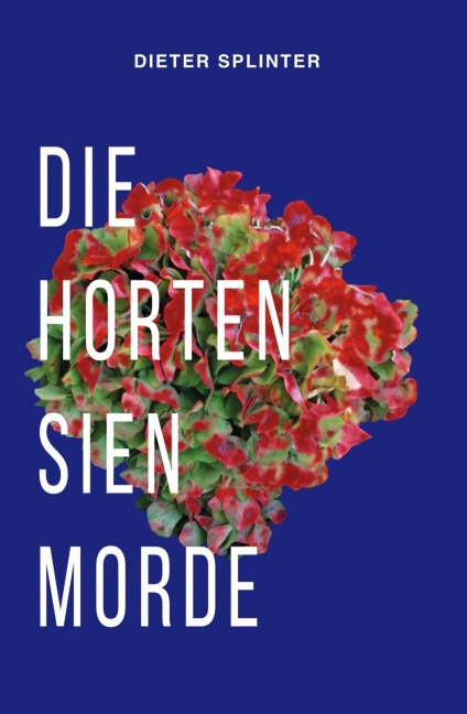 Die Hortensienmorde - Dieter Splinter