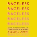 Raceless Lib/E: In Search of Family, Identity, and the Truth about Where I Belong - Georgina Lawton
