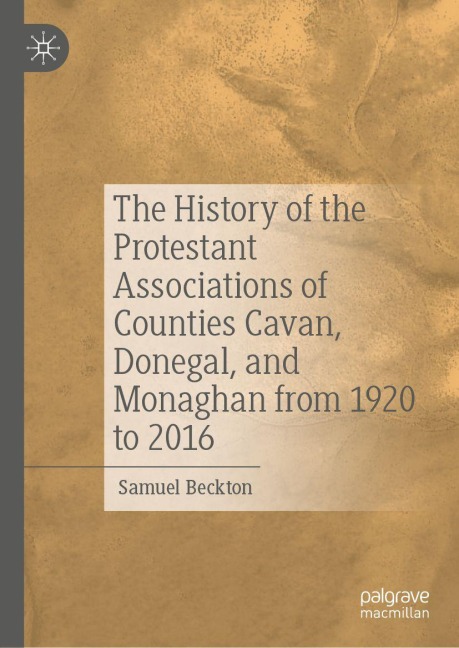 The History of the Protestant Associations of Counties Cavan, Donegal, and Monaghan from 1920 to 2016 - Samuel Beckton
