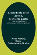 Cover-Bild zum Titel 'L'oeuvre du divin Arétin, deuxième partie; Essai de bibliographie arétinesque par Guillaume Apollinaire' von 'Pietro Aretino'