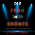 Cover-Bild zum Titel 'Die frau die er krönte (Ein FBI-Spannungsthriller mit Paige King ¿ Buch 5)' von 'Blake Pierce'
