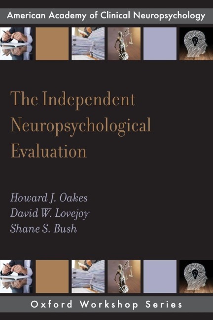Independent Neuropsychological Evaluation - Howard J Oakes, Shane S Bush, David W Lovejoy