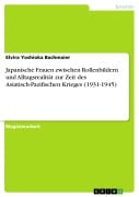 Cover-Bild zum Titel 'Japanische Frauen zwischen Rollenbildern und Alltagsrealität zur Zeit des Asiatisch-Pazifischen Krieges (1931-1945)' von 'Elvira Yoshioka Bachmaier'