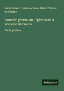 Cover-Bild zum Titel 'Armorial général ou Registres de la noblesse de France' von 'Louis Pierre D' Hozier, Antoine Marie d' Hozier de Sérigny'