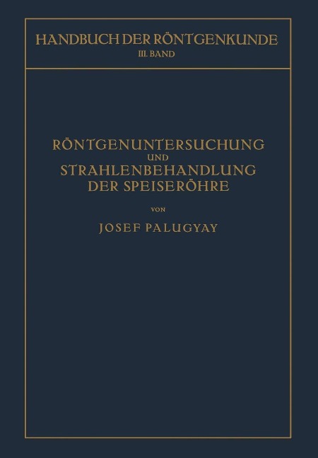 Röntgenuntersuchung und Strahlenbehandlung der Speiseröhre - Josef Palugyay