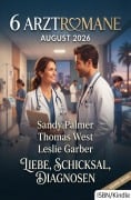 Cover-Bild zum Titel '6 Arztromane August 2026: Liebe, Schicksal, Diagnosen' von 'Leslie Garber, Sandy Palmer, Thomas West'