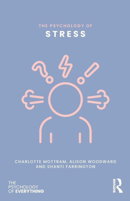 The Psychology of Stress - Charlotte Mottram, Alison Woodward, Shanti Farrington