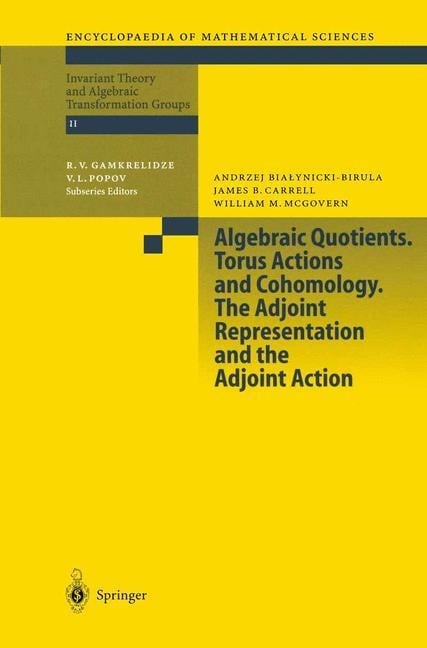 Algebraic Quotients. Torus Actions and Cohomology. The Adjoint Representation and the Adjoint Action - A. Bialynicki-Birula, W. M. McGovern, J. Carrell