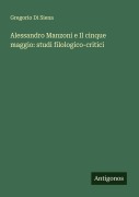Cover-Bild zum Titel 'Alessandro Manzoni e Il cinque maggio: studi filologico-critici' von 'Gregorio Di Siena'
