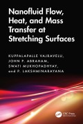 Cover-Bild zum Titel 'Nanofluid Flow, Heat, and Mass Transfer at Stretching Surfaces' von 'Kuppalapalle Vajravelu, J. P. Abraham, P. Lakshminarayana, Swati Mukhopadhyay'