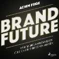 Cover-Bild zum Titel 'BrandFuture - Praktisches Markenwissen für die Marktführer von morgen (Ungekürzt)' von 'Achim Feige'